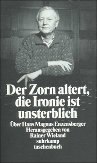 Buchcover: Rainer Wieland (Hg.). Der Zorn altert, die Ironie ist unsterblich - Über Hans Magnus Enzensberger. Suhrkamp Verlag, Berlin, 1999.