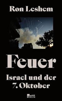 Buchcover: Ron Leshem. Feuer - Israel und der 7. Oktober. Rowohlt Berlin Verlag, Berlin, 2024.