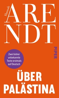 Hannah Arendt. Über Palästina. Piper Verlag, München, 2024.