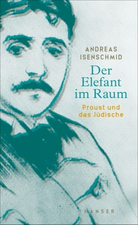 Buchcover: Andreas Isenschmid. Der Elefant im Raum - Proust und das Jüdische. Carl Hanser Verlag, München, 2022.