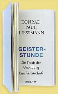 Buchcover: Konrad Paul Liessmann. Geisterstunde - Die Praxis der Unbildung. Eine Streitschrift. Zsolnay Verlag, Wien, 2014.