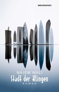 Buchcover: Najem Wali. Stadt der Klingen - Roman. Secession, Berlin, 2024.