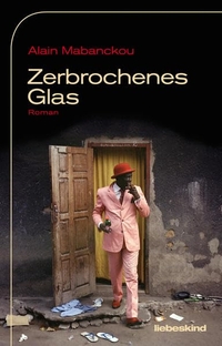 Buchcover: Alain Mabanckou. Zerbrochenes Glas - Roman. Liebeskind Verlagsbuchhandlung, München, 2013.