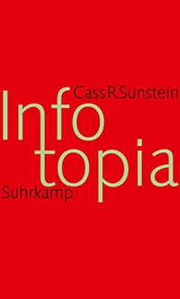 Buchcover: Cass R. Sunstein. Infotopia - Wie viele Köpfe Wissen produzieren. Suhrkamp Verlag, Berlin, 2009.