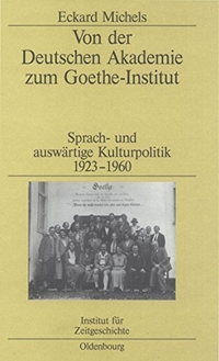 Buchcover: Eckard Michels. Von der Deutschen Akademie zum Goethe-Institut - Sprach- und auswärtige Kulturpolitik 1923-1960. Oldenbourg Verlag, München, 2005.