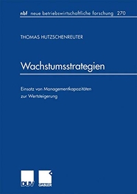Buchcover: Thomas Hutzschenreuter. Wachstumsstrategien - Einsatz von Managementkapazitäten zur Wertsteigerung. Deutscher Universitätsverlag, Wiesbaden, 2001.