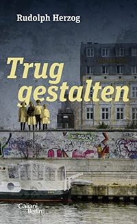 Cover: Rudolph Herzog. Truggestalten. Galiani Verlag, Berlin, 2017.