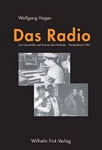 Buchcover: Wolfgang Hagen. Das Radio - Zur Geschichte und Theorie des Hörfunks - Deutschland/USA. Wilhelm Fink Verlag, Paderborn, 2005.
