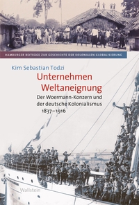 Buchcover: Kim Sebastian Todzi. Unternehmen Weltaneignung - Der Woermann-Konzern und der deutsche Kolonialismus 1837-1916. Wallstein Verlag, Göttingen, 2023.