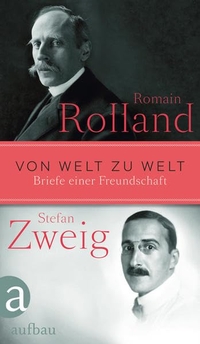Buchcover: Romain Rolland / Stefan Zweig. Von Welt zu Welt - Briefe einer Freundschaft 1914-1918. Aufbau Verlag, Berlin, 2014.