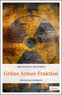 Wolfgang Metzner. Grüne Armee Fraktion - Roman. Emons Verlag, Köln, 2011.