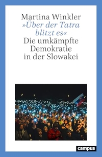 Martina Winkler. "Über der Tatra blitzt es" - Die umkämpfte Demokratie in der Slowakei. Campus Verlag, Frankfurt am Main, 2026.
