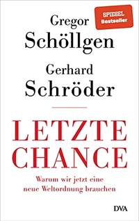 Buchcover: Gregor Schöllgen / Gerhard Schröder. Letzte Chance - Warum wir jetzt eine neue Weltordnung brauchen. Deutsche Verlags-Anstalt (DVA), München, 2021.