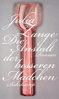 Buchcover: Julia Zange. Die Anstalt der besseren Mädchen - Roman. Suhrkamp Verlag, Berlin, 2008.