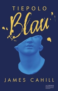 James Cahill. Tiepolo Blau - Roman. Albino Verlag, Berlin, 2024.