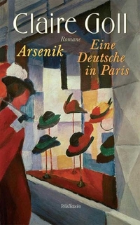 Buchcover: Claire Goll. Arsenik. Eine Deutsche in Paris - Romane. Wallstein Verlag, Göttingen, 2005.