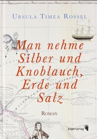 Buchcover: Ursula Timea Rossel. Man nehme Silber und Knoblauch, Erde und Salz - Roman. Bilger Verlag, Zürich, 2011.