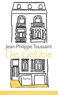Buchcover: Jean-Philippe Toussaint. Die Gefühle - Roman. Frankfurter Verlagsanstalt, Frankfurt am Main, 2021.
