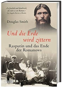 Buchcover: Douglas Smith. Und die Erde wird zittern - Rasputin und das Ende der Romanows. Theiss Verlag, Darmstadt, 2017.