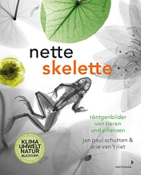 Buchcover: Jan Paul Schutten / Arie van't Riet. Nette Skelette - Röntgenbilder von Tieren und Pflanzen (Ab 8 Jahre). Mixtvision Verlag, München, 2020.
