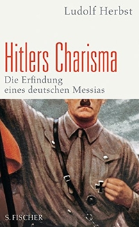 Buchcover: Ludolf Herbst. Hitlers Charisma - Die Erfindung eines deutschen Messias. S. Fischer Verlag, Frankfurt am Main, 2010.
