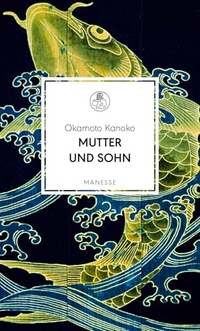 Okamoto Kanoko. Mutter und Sohn - Roman. Manesse Verlag, Zürich, 2026. Okamoto Kanoko. Mutter und Sohn - Roman. Manesse Verlag, Zürich, 2026.