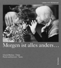 Buchcover: Paula Lanfranconi / Ursula Markus. Morgen ist alles anders - Leben mit Alzheimer. Schwabe Verlag, Basel, 2002.