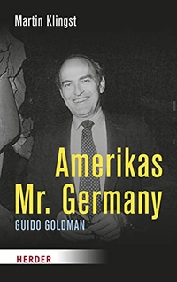 Buchcover: Martin Klingst. Amerikas Mr. Germany - Guido Goldman. Herder Verlag, Freiburg im Breisgau, 2021.