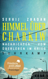 Buchcover: Serhij Zhadan. Himmel über Charkiw - Nachrichten vom Überleben im Krieg . Suhrkamp Verlag, Berlin, 2022.