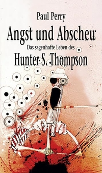 Buchcover: Paul Perry. Angst und Abscheu - Das sagenhafte Leben von Hunter S. Thompson. Klaus Bittermann Verlag, Berlin, 2005.
