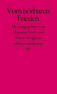 Buchcover: Hartmut Lück (Hg.) / Dieter Senghaas (Hg.). Vöm hörbaren Frieden. Suhrkamp Verlag, Berlin, 2005.