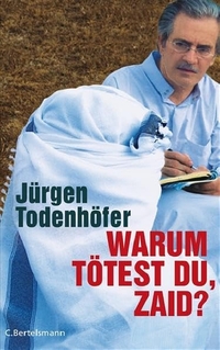 Cover: Jürgen Todenhöfer. Warum tötest Du, Zaid?. C. Bertelsmann Verlag, München, 2008.