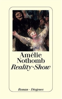 Buchcover: Amelie Nothomb. Reality-Show - Roman. Diogenes Verlag, Zürich, 2007.