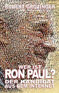 Buchcover: Robert Grözinger. Wer ist Ron Paul? - Der Kandidat aus dem Internet. Lichtschlag-Medien, Grevenbroich, 2008.