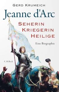 Cover: Gerd Krumeich. Jeanne d'Arc - Seherin, Kriegerin, Heilige. C.H. Beck Verlag, München, 2021.