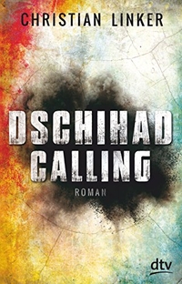 Cover: Christian Linker. Dschihad Calling  - (Ab 14 Jahre). dtv, München, 2015.