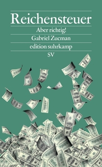 Gabriel Zucman. Reichensteuer - Aber richtig! . Suhrkamp Verlag, Berlin, 2026.