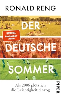 Ronald Reng. Der deutsche Sommer - Als 2006 plötzlich die Leichtigkeit einzog . Piper Verlag, München, 2026.