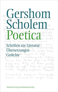 Buchcover: Gershom Scholem. Poetica - Schriften zur Literatur, Übersetzungen und Gedichte. Jüdischer Verlag im Suhrkamp Verlag, Berlin, 2019.