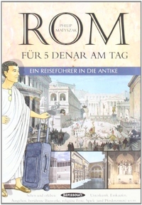 Buchcover: Philip Matyszak. Rom für fünf Denar am Tag  - Ein Reiseführer in die Antike. Carl Hanser Verlag, München, 2009.