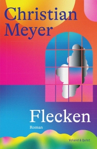 Buchcover: Christian Meyer. Flecken - Roman. Voland und Quist Verlag, Dresden und Leipzig, 2022.
