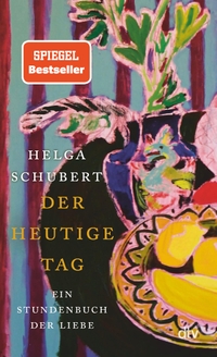 Buchcover: Helga Schubert. Der heutige Tag - Ein Stundenbuch der Liebe. dtv, München, 2023.