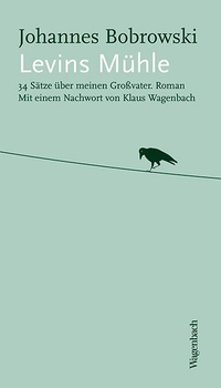 Buchcover: Johannes Bobrowski. Levins Mühle - 34 Sätze über meinen Großvater. Roman. Klaus Wagenbach Verlag, Berlin, 2015.
