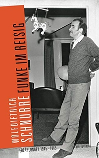 Buchcover: Wolfdietrich Schnurre. Funke im Reisig - Erzählungen 1945 - 1965. Berlin Verlag, Berlin, 2010.