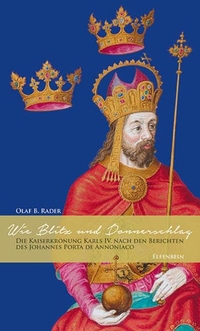 Buchcover: Olaf B. Rader (Hg.). Wie Blitz und Donnerschlag - Die Kaiserkrönung Karls IV. nach den Berichten des Johannes Porta de Annoniaco. Elfenbein Verlag, Berlin, 2016.