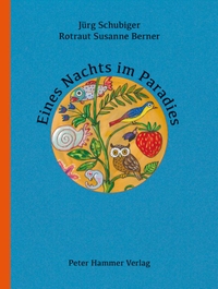 Buchcover: Rotraut Susanne Berner / Jürg Schubiger. Eines Nachts im Paradies - (Ab 4 Jahre). Peter Hammer Verlag, Wuppertal, 2022.