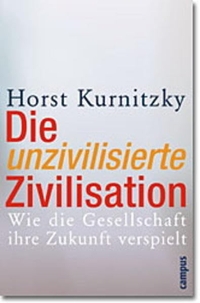 Buchcover: Horst Kurnitzky. Die unzivilisierte Zivilisation - Wie die Gesellschaft ihre Zukunft verspielt. Campus Verlag, Frankfurt am Main, 2002.