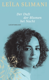 Buchcover: Leila Slimani. Der Duft der Blumen bei Nacht. Luchterhand Literaturverlag, München, 2022.