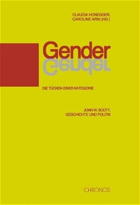 Buchcover: Caroline Arni (Hg.) / Claudia Honegger. Gender - Die Tücken einer Kategorie - Joan W. Scott, Geschichte und Politik. Chronos Verlag, Zürich, 2001.