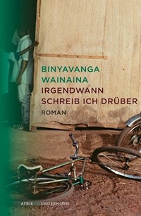 Buchcover: Binyavanga Wainaina. Eines Tages werde ich über diesen Ort schreiben - Erinnerungen. Verlag Das Wunderhorn, Heidelberg, 2013.